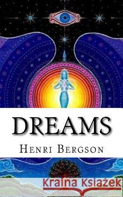 Dreams Henri Bergson Edwin E. Slosson Edwin E. Slosson 9781542905145 Createspace Independent Publishing Platform
