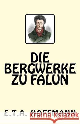 Die Bergwerke zu Falun Hoffmann, E. T. a. 9781542906098 Createspace Independent Publishing Platform