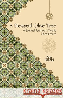 A Blessed Olive Tree: A Spiritual Journey in Twenty Short Stories Zain Hashmi 9781542908061