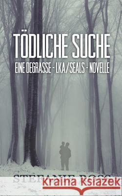 Tödliche Suche: Eine DeGrasse-LKA/SEALs-Novelle Ross, Stefanie 9781542909150 Createspace Independent Publishing Platform