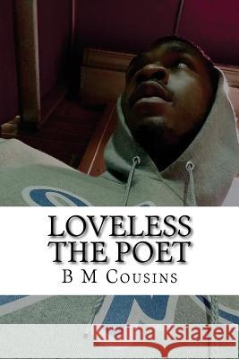 Loveless The Poet: Part 1 Cousins, B. M. 9781542909242 Createspace Independent Publishing Platform