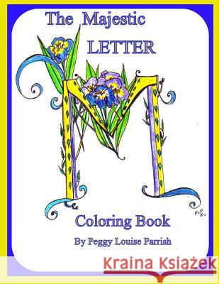 The Majestic Letter M Coloring Book Peggy Louise Parrish 9781542909860 Createspace Independent Publishing Platform