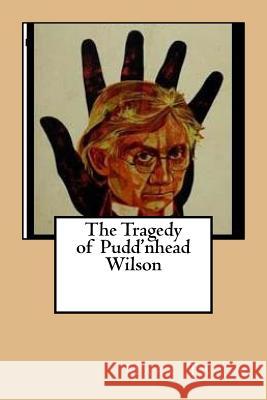 The Tragedy of Pudd'nhead Wilson Twain Mark 9781542911009 Createspace Independent Publishing Platform