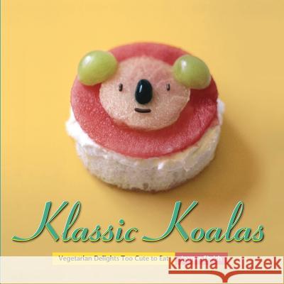 Klassic Koalas: Vegetarian Delights Too Cute to Eat (Trade Color Edition) Joanne Ehrich 9781542912174 Createspace Independent Publishing Platform