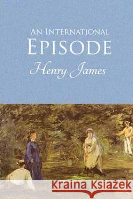 An International Episode Henry James 9781542914260 Createspace Independent Publishing Platform