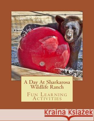 A Day At Sharkarosa Wildlife Ranch: Fun Learning Activities Forsyth, Gail 9781542914321 Createspace Independent Publishing Platform