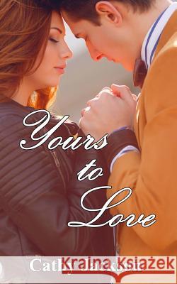 Yours to Love Cathy Jackson 9781542915243 Createspace Independent Publishing Platform