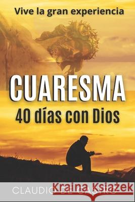 Cuaresma: Vive la Gran Experiencia. 40 días con Dios De Castro, Claudio 9781542916752