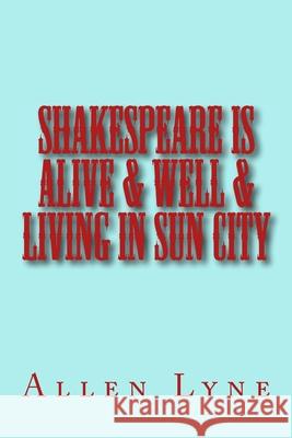 Shakespeare in Alive & Well & Living in Sun City Allen Lyne 9781542917124