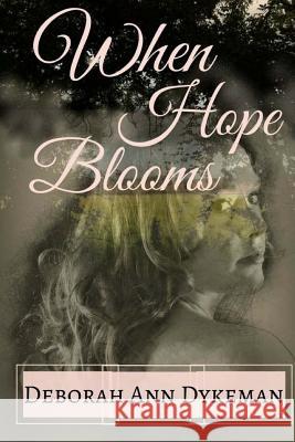 When Hope Blooms Deborah Ann Dykeman Britta Ann Meadows 9781542917308 Createspace Independent Publishing Platform