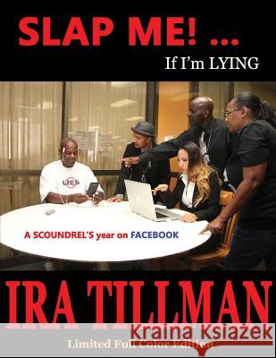 Slap Me!... If I'm Lying (Limited Full Color Edition): A Scoundrel's Year On Facebook Jacquelyn Levy Ira Tillman Jacquelyn Levy 9781542917858 Createspace Independent Publishing Platform