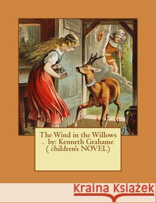 The Wind in the Willows . by: Kenneth Grahame ( children's NOVEL) Grahame, Kenneth 9781542919241 Createspace Independent Publishing Platform