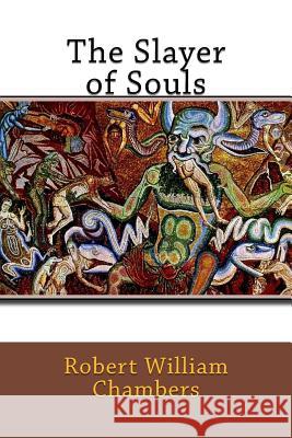 The Slayer of Souls Robert William Chambers Coppo D 9781542919678 Createspace Independent Publishing Platform