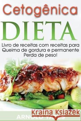 Dieta Cetogênica Yates, Arnold 9781542921107