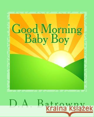 Good Morning Baby Boy D. a. Batrowny 9781542921206 Createspace Independent Publishing Platform