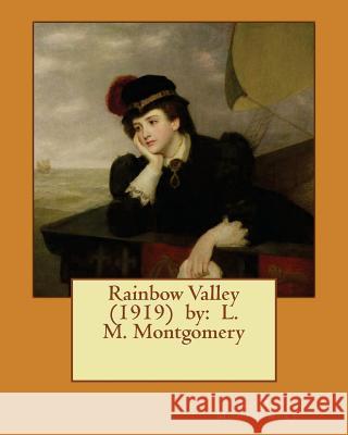 Rainbow Valley (1919) by: L. M. Montgomery L. M. Montgomery 9781542921374 Createspace Independent Publishing Platform