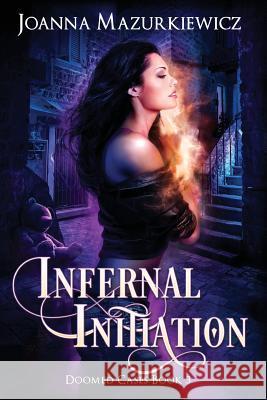 Infernal Initiation (Doomed Cases Book 3 Miss Joanna Mazurkiewicz 9781542921473 Createspace Independent Publishing Platform