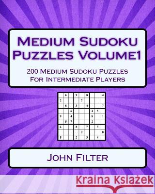 Medium Sudoku Puzzles Volume1: 200 Medium Sudoku Puzzles For Intermediate Players Filter, John 9781542922531 Createspace Independent Publishing Platform