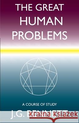 The Great Human Problems: A Study Course J. G. Bennett 9781542923231 Createspace Independent Publishing Platform