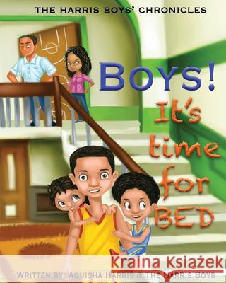 Boys, it's time for bed!!: The Harris Boys Chronicles Harris Jr, Rezon 9781542924498 Createspace Independent Publishing Platform