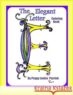 The Elegant Letter E Coloring Book Peggy Louise Parrish 9781542924672 Createspace Independent Publishing Platform