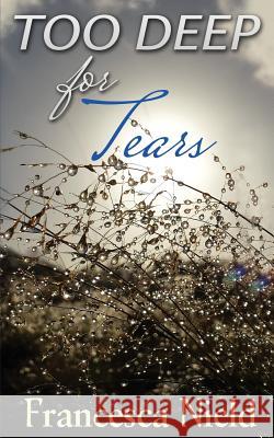 Too Deep For Tears Nield, Francesca 9781542924986
