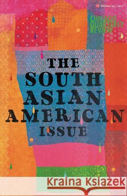 Chicago Quarterly Review Vol. 24: The South Asian American Issue Chicago Quarterly Review Moazzam Sheikh S. Afzal Haider 9781542925594 Createspace Independent Publishing Platform