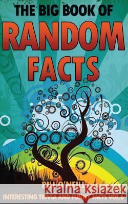 The Big Book of Random Facts Volume 6: 1000 Interesting Facts And Trivia O'Neill, Bill 9781542926010 Createspace Independent Publishing Platform