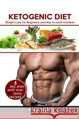 Ketogenic Diet: Weight Loss For Beginners and How to avoid mistakes (cookbook guide + free day plan with tasty recipes) Bray, Mike 9781542928434 Createspace Independent Publishing Platform