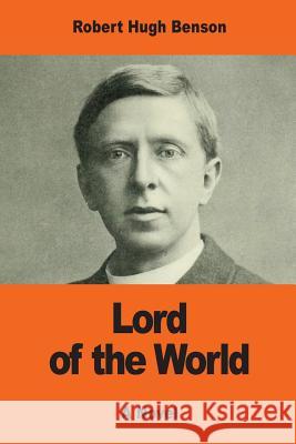 Lord of the World Robert Hugh Benson 9781542930734 Createspace Independent Publishing Platform