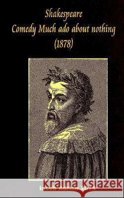 Shakespeare Comedy of Much ado about nothing (1878) Adrian, Iacob 9781542931304