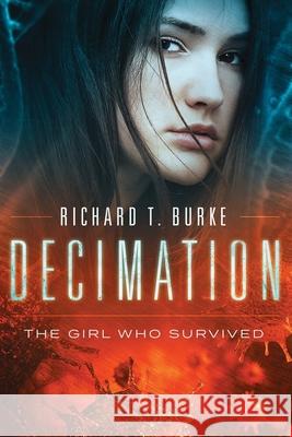 Decimation: The Girl Who Survived Richard T. Burke 9781542931649 Createspace Independent Publishing Platform