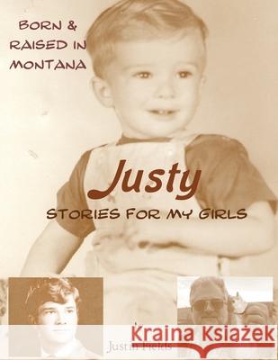 Justy, Stories For My Girls: Raised in Montana Fields, Justin 9781542931809