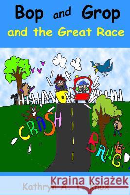 Bop and Grop and the Great Race Kathryn a. T. Knox 9781542932424 Createspace Independent Publishing Platform