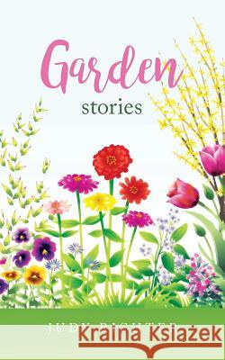 Garden Stories Judy Richter 9781542932493 Createspace Independent Publishing Platform