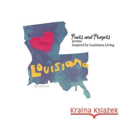 Pears and Prayers: Poems Inspired by Louisiana Living Kelly Airhart 9781542933049