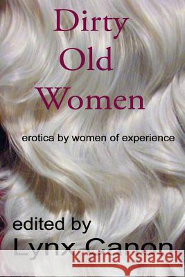 Dirty Old Women: erotica by women of experience Canon, Lynx 9781542933209