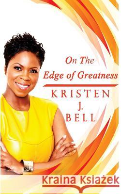 On The Edge of Greatness Bell, Kristen J. 9781542934459