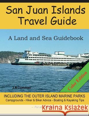 San Juan Islands Travel Guide: A Land and Sea Guidebook J. R. Cummins 9781542934626 Createspace Independent Publishing Platform