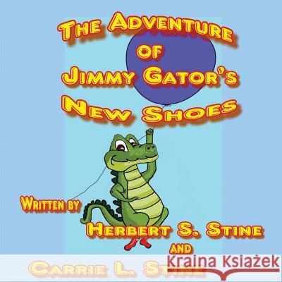 The adventure of Jimmy Gator's new shoes Herbert S. Stine 9781542935241 Createspace Independent Publishing Platform