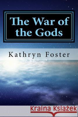 The War of the Gods: Thoughts on Light and Darkness Mrs Kathryn Foster 9781542936439 Createspace Independent Publishing Platform