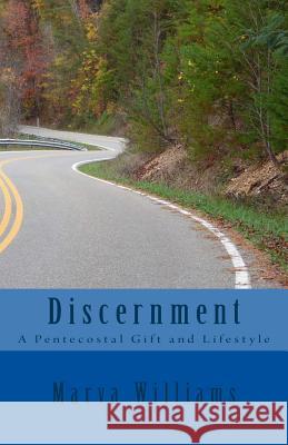 Discernment: A Pentecostal Gift and Lifestyle Marva C. William 9781542936668 Createspace Independent Publishing Platform