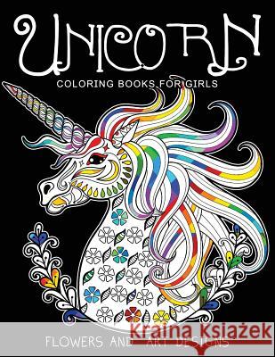 Unicorn Coloring Books for Girls: featuring various Unicorn designs filled with stress relieving patterns. (Horses Coloring Books for Girls) Unicorn Coloring Books for Girls 9781542937160 Createspace Independent Publishing Platform