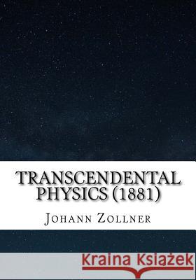 Transcendental Physics (1881) Johann Zollner 9781542937870