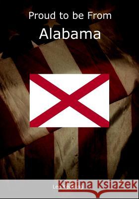 Proud to be From Alabama Keesling, Lee 9781542938730 Createspace Independent Publishing Platform