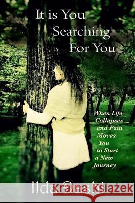 It is You searching for You: When Life Collapses and Pain Moves You to Start a New Journey Schweig, Catherine L. 9781542938761 Createspace Independent Publishing Platform