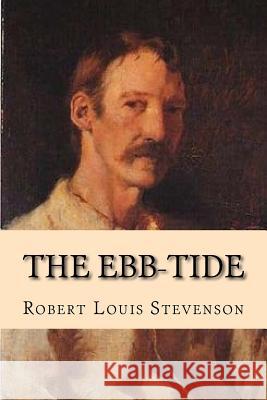 The Ebb-Tide: A Trio and Quartette Robert Louis Stevenson G-Ph Ballin 9781542938778 Createspace Independent Publishing Platform