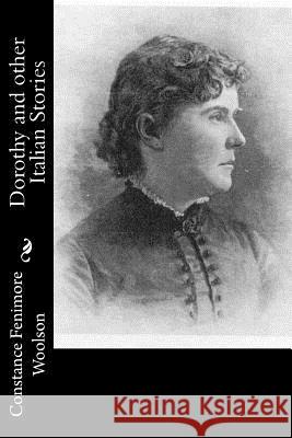 Dorothy and other Italian Stories Woolson, Constance Fenimore 9781542939348 Createspace Independent Publishing Platform