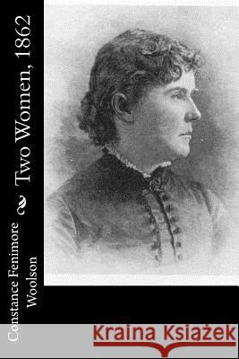 Two Women, 1862 Constance Fenimore Woolson 9781542939454