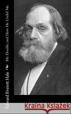 My Double; and How He Undid Me Hale, Edward Everett 9781542939706 Createspace Independent Publishing Platform